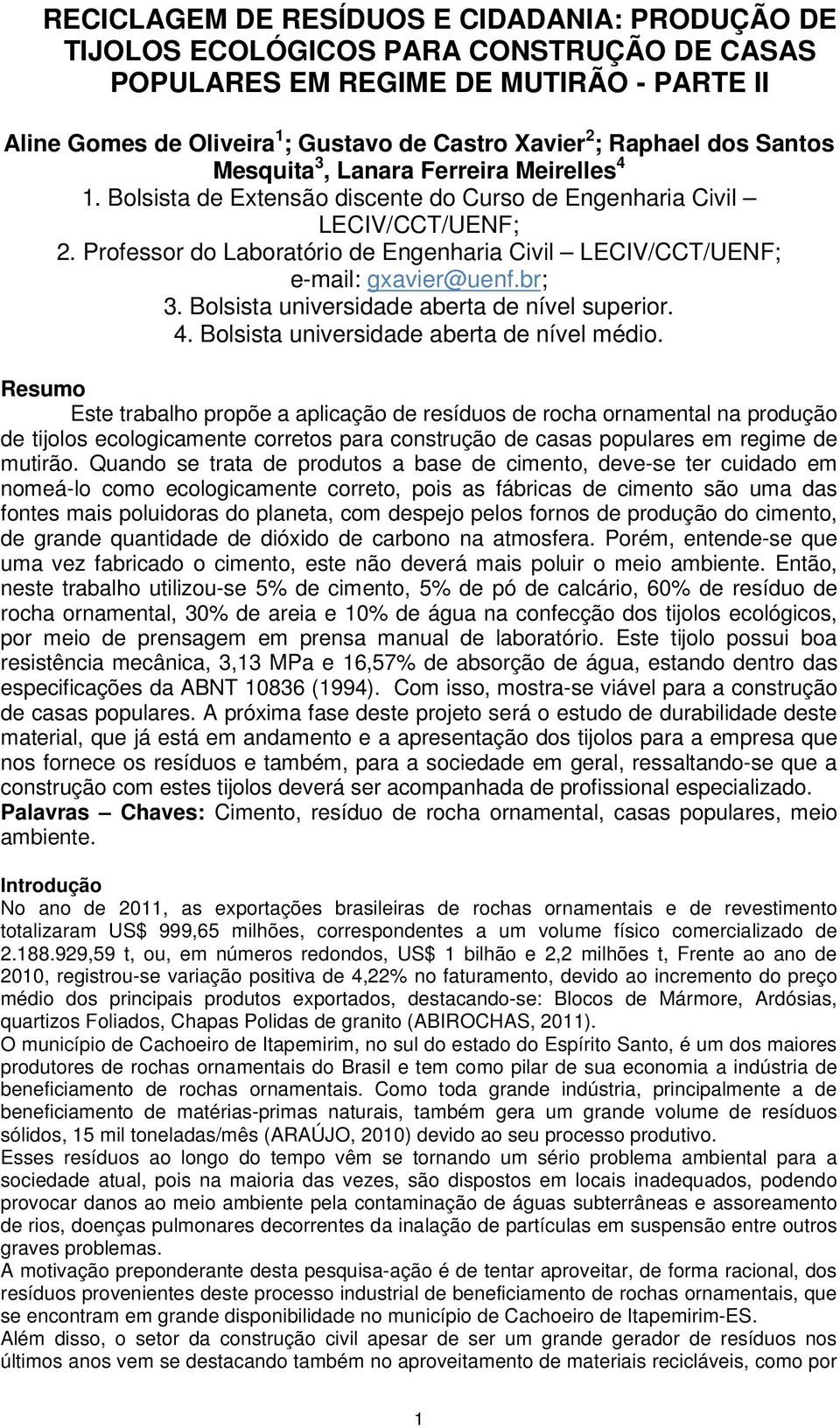 Professor do Laboratório de Engenharia Civil LECIV/CCT/UENF; e-mail: gxavier@uenf.br; 3. Bolsista universidade aberta de nível superior. 4. Bolsista universidade aberta de nível médio.