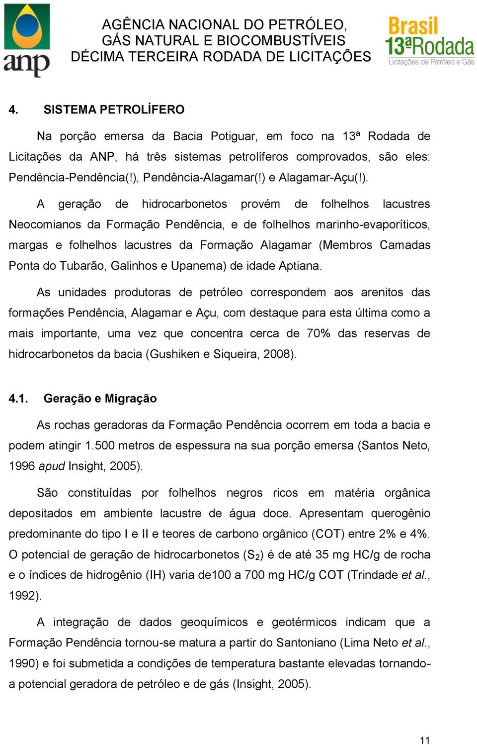 Alagamar (Membros Camadas Ponta do Tubarão, Galinhos e Upanema) de idade Aptiana.