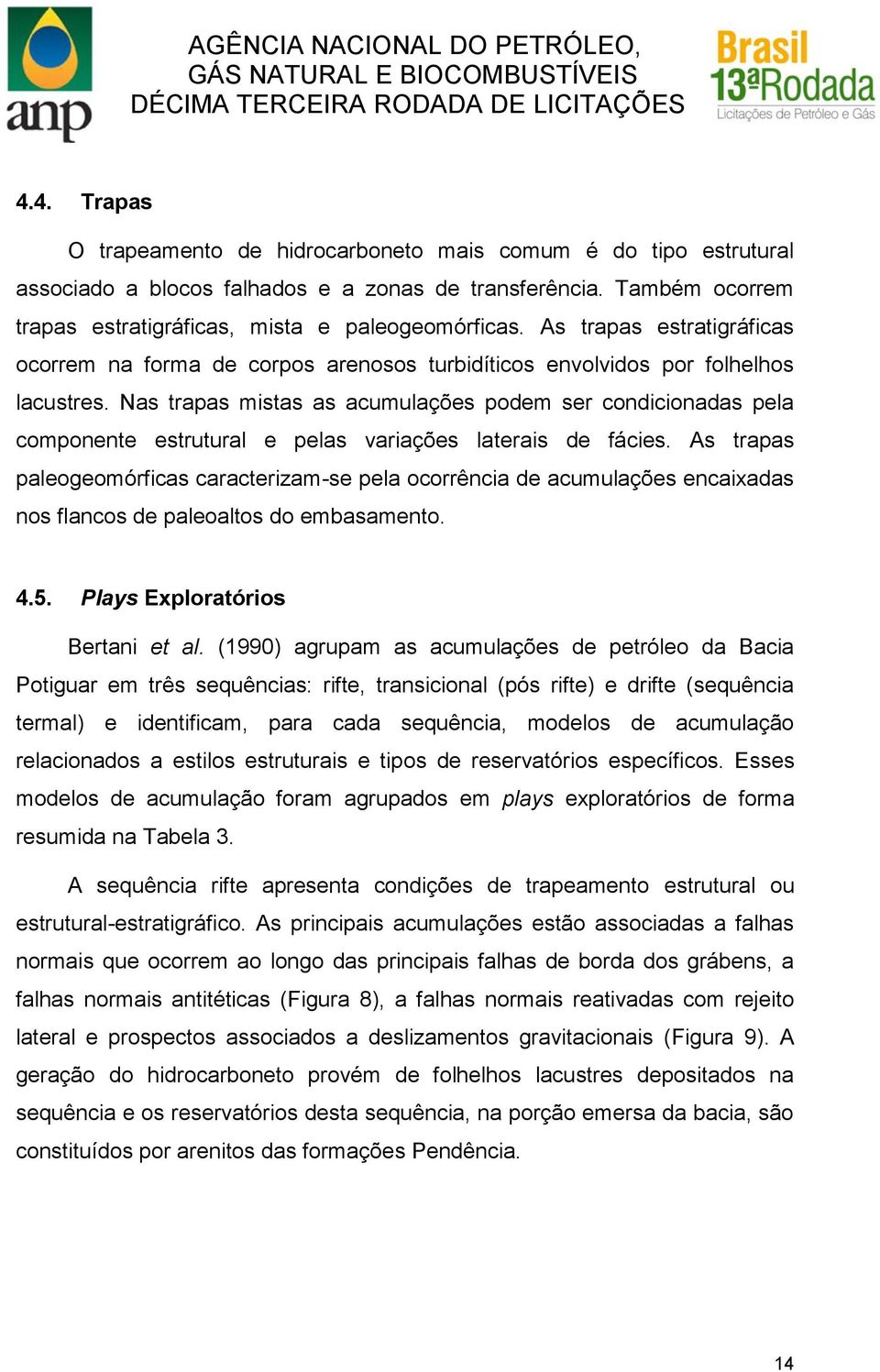 Nas trapas mistas as acumulações podem ser condicionadas pela componente estrutural e pelas variações laterais de fácies.