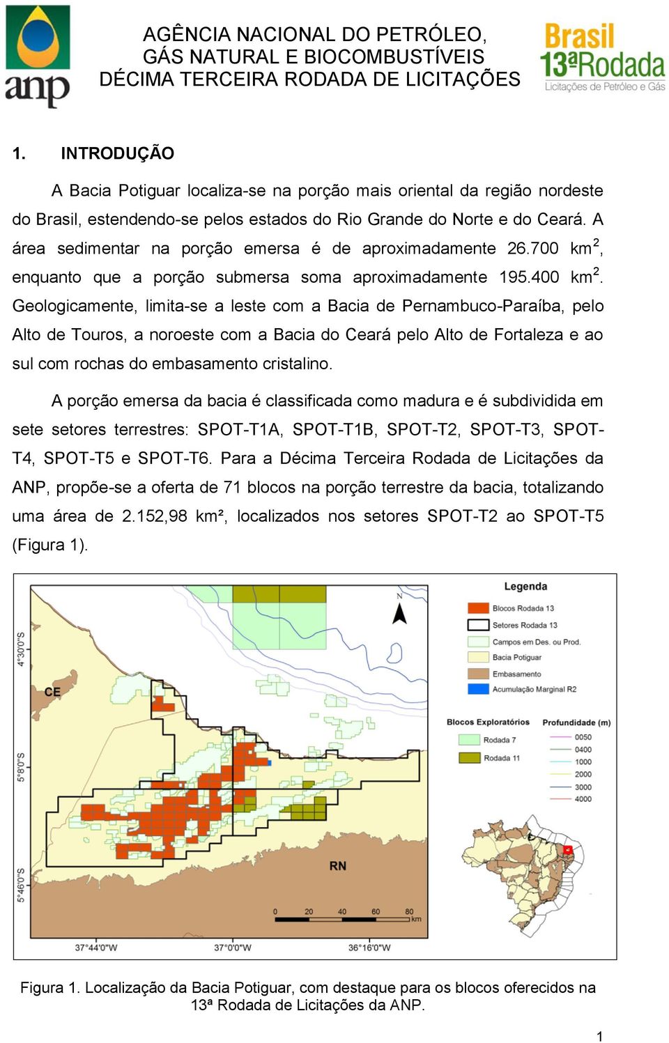 Geologicamente, limita-se a leste com a Bacia de Pernambuco-Paraíba, pelo Alto de Touros, a noroeste com a Bacia do Ceará pelo Alto de Fortaleza e ao sul com rochas do embasamento cristalino.