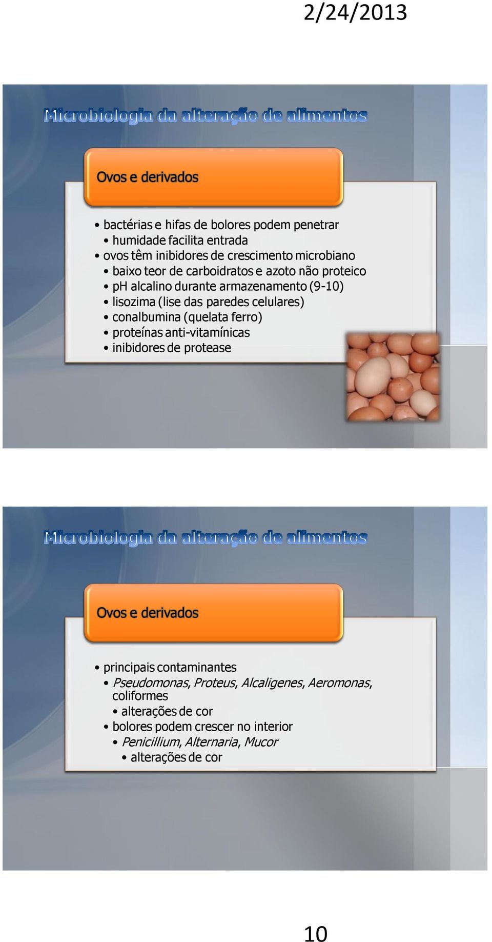 conalbumina (quelata ferro) proteínas anti-vitamínicas inibidores de protease Ovos e derivados principais contaminantes Pseudomonas,