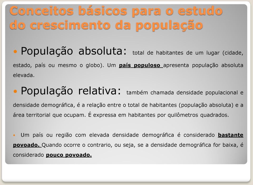 População relativa: também chamada densidade populacional e densidade demográfica, é a relação entre o total de habitantes (população absoluta) e a área