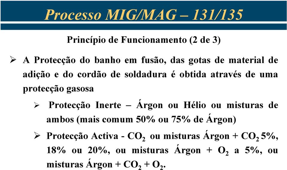 Árgon ou Hélio ou misturas de ambos (mais comum 50% ou 75% de Árgon) Protecção Activa - CO 2