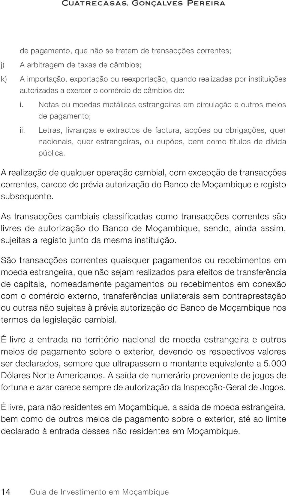 Letras, livranças e extractos de factura, acções ou obrigações, quer nacionais, quer estrangeiras, ou cupões, bem como títulos de dívida pública.