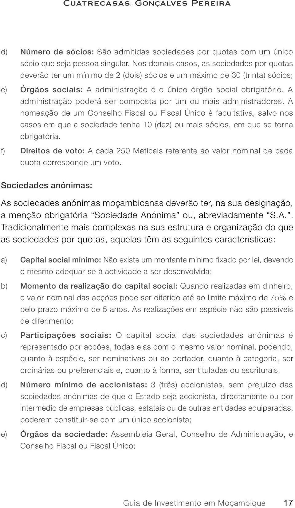 A administração poderá ser composta por um ou mais administradores.