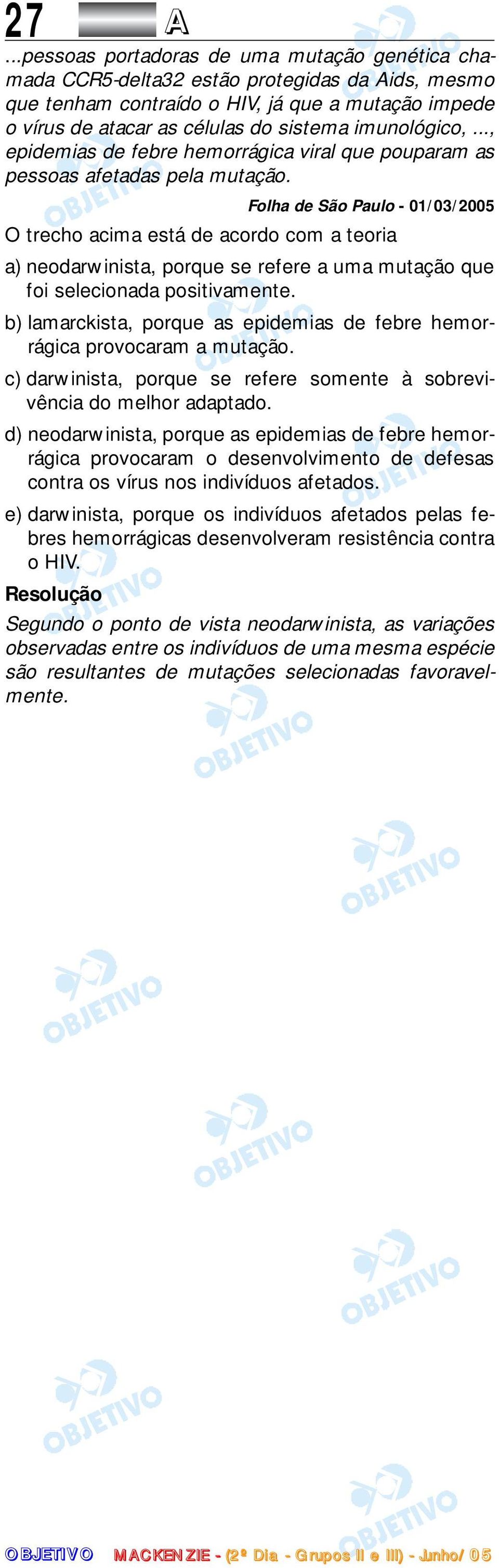 Folha de São Paulo - 01/03/005 O trecho acima está de acordo com a teoria a) neodarwinista, porque se refere a uma mutação que foi selecionada positivamente.