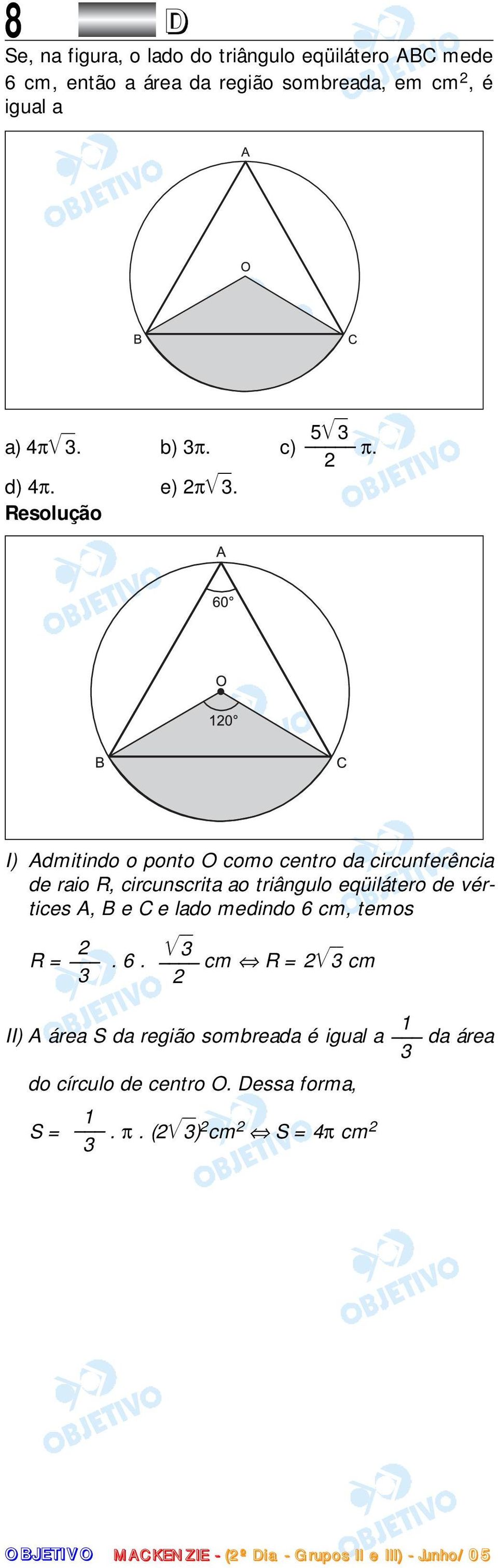 I) Admitindo o ponto O como centro da circunferência de raio R, circunscrita ao triângulo eqüilátero de vértices