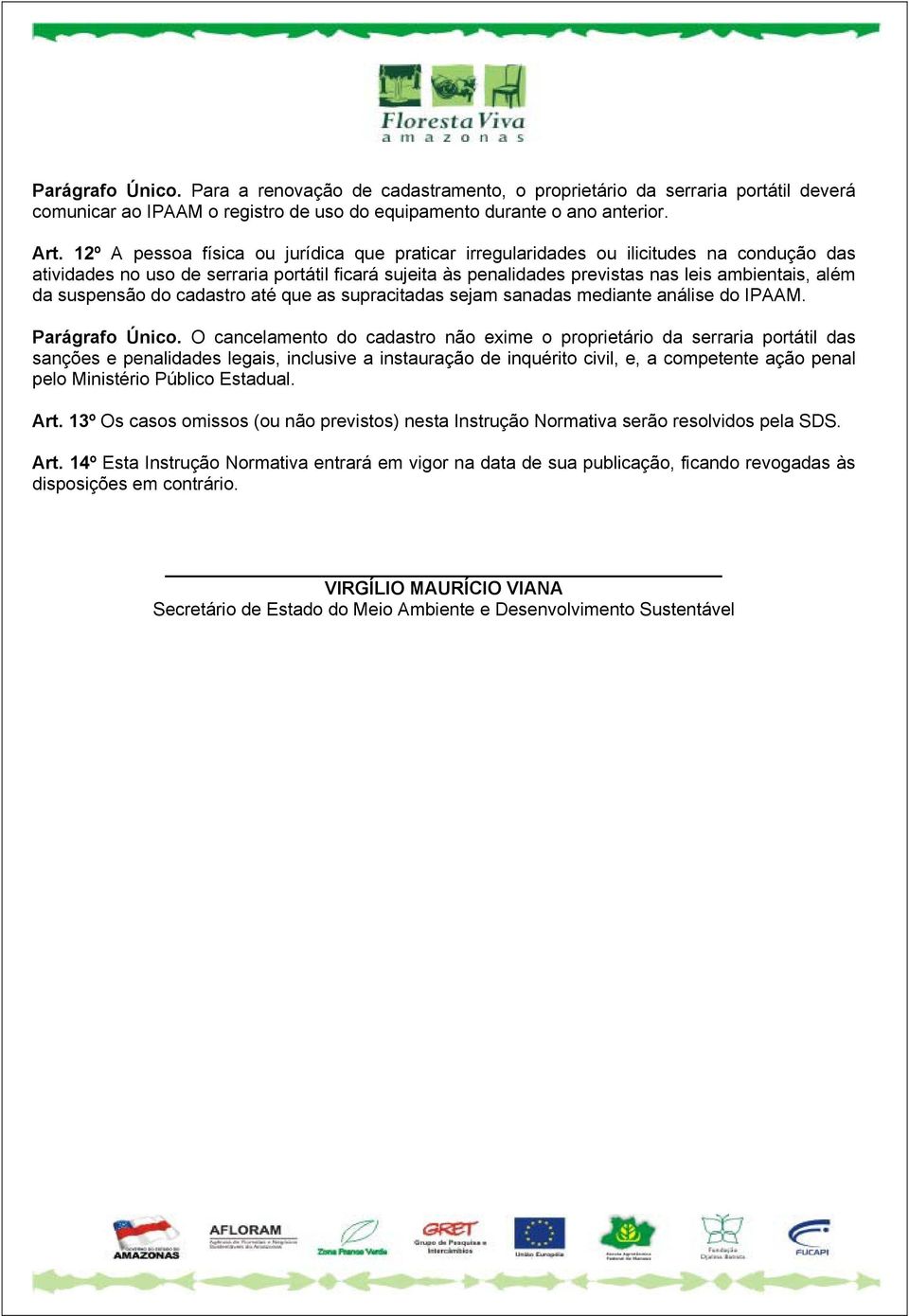 suspensão do cadastro até que as supracitadas sejam sanadas mediante análise do IPAAM. Parágrafo Único.