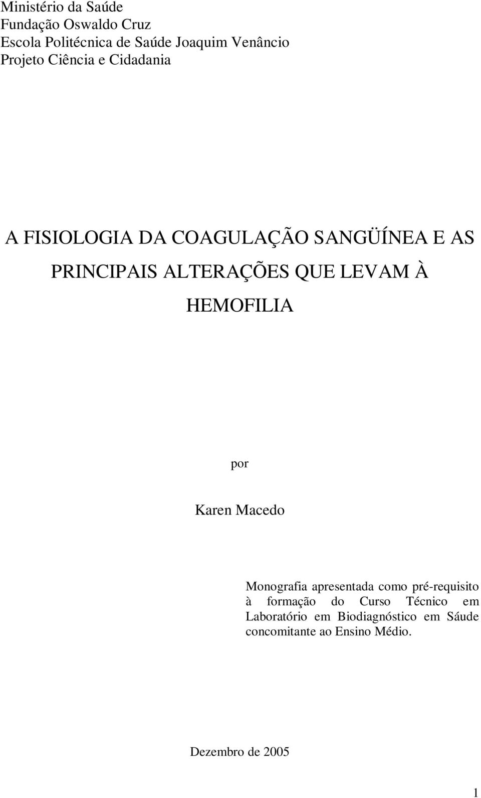 À HEMOFILIA por Karen Macedo Monografia apresentada como pré-requisito à formação do Curso
