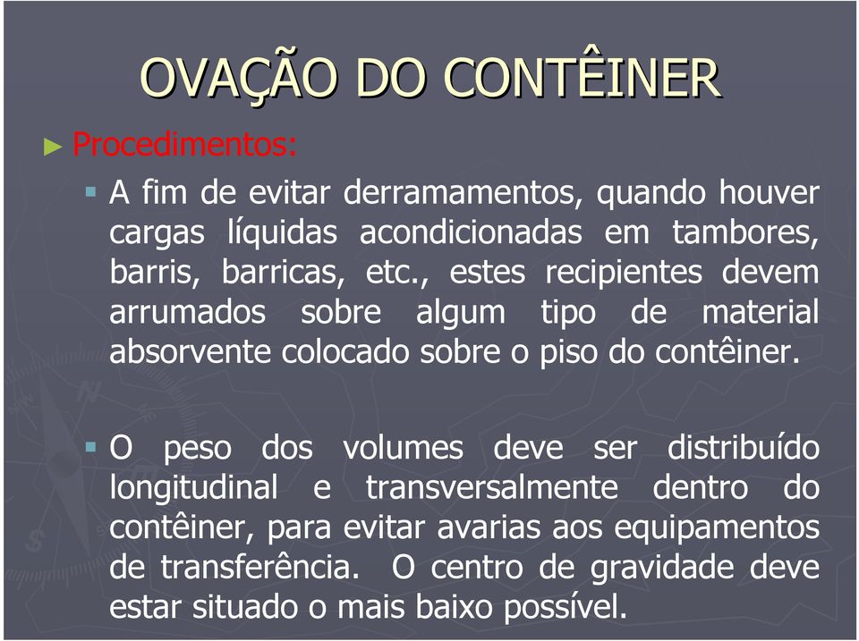 , estes recipientes devem arrumados sobre algum tipo de material absorvente colocado sobre o piso do contêiner.