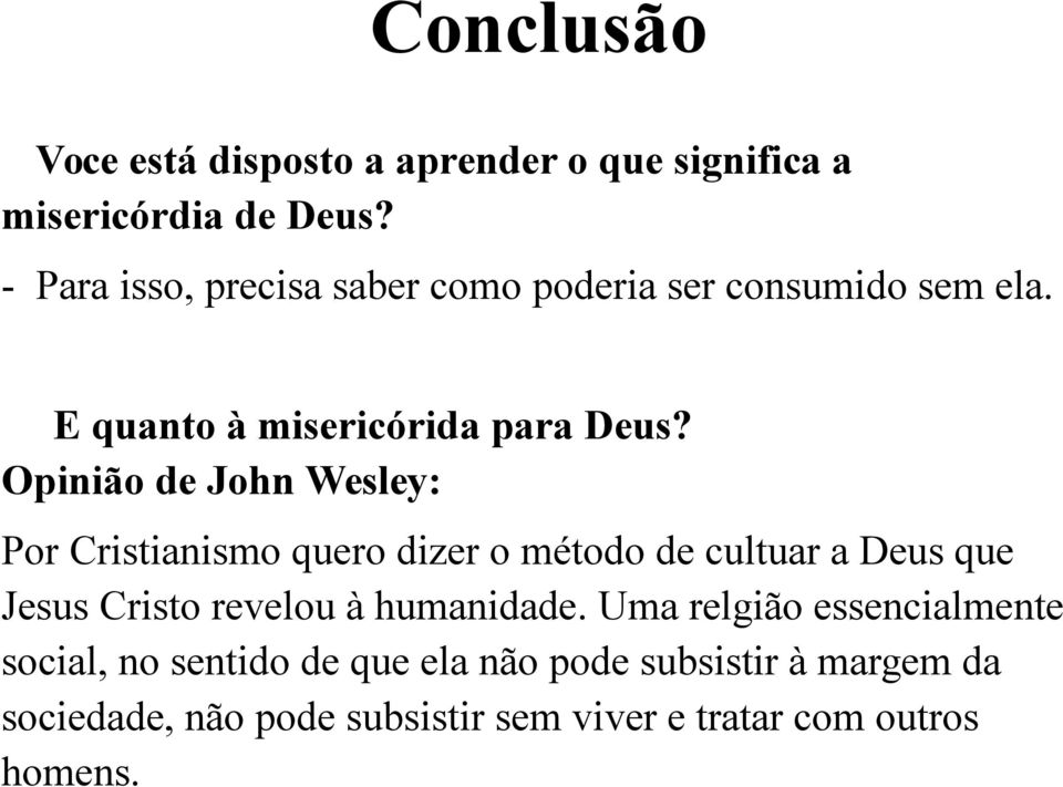 Opinião de John Wesley: Por Cristianismo quero dizer o método de cultuar a Deus que Jesus Cristo revelou à