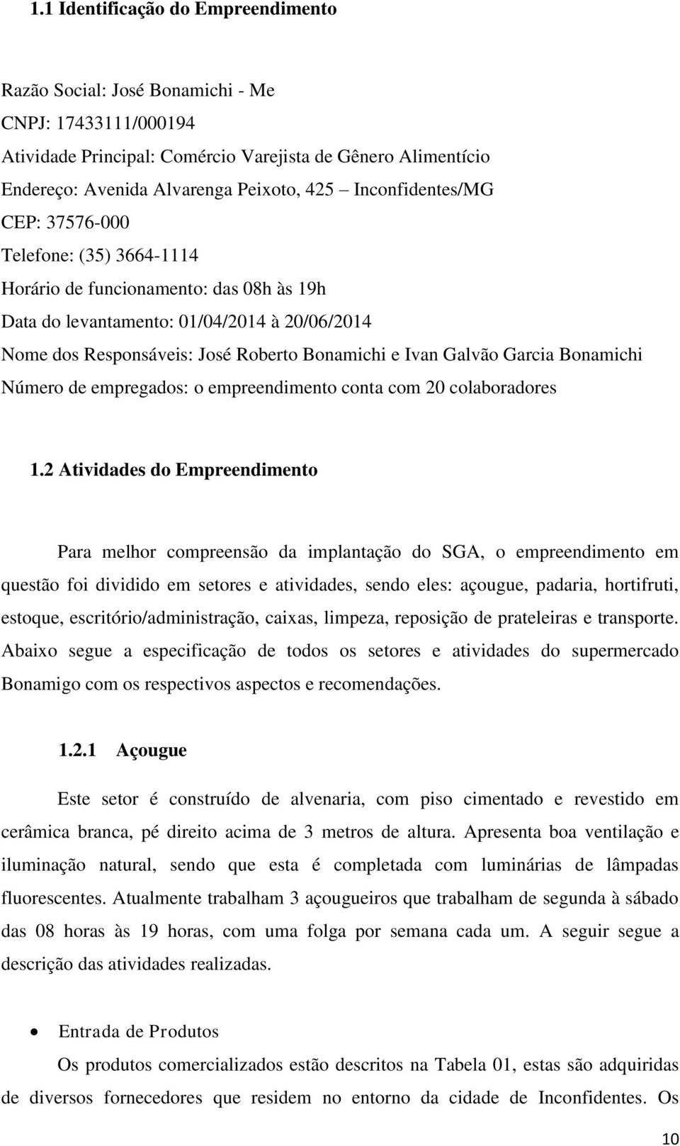 Galvão Garcia Bonamichi Número de empregados: o empreendimento conta com 20 colaboradores 1.