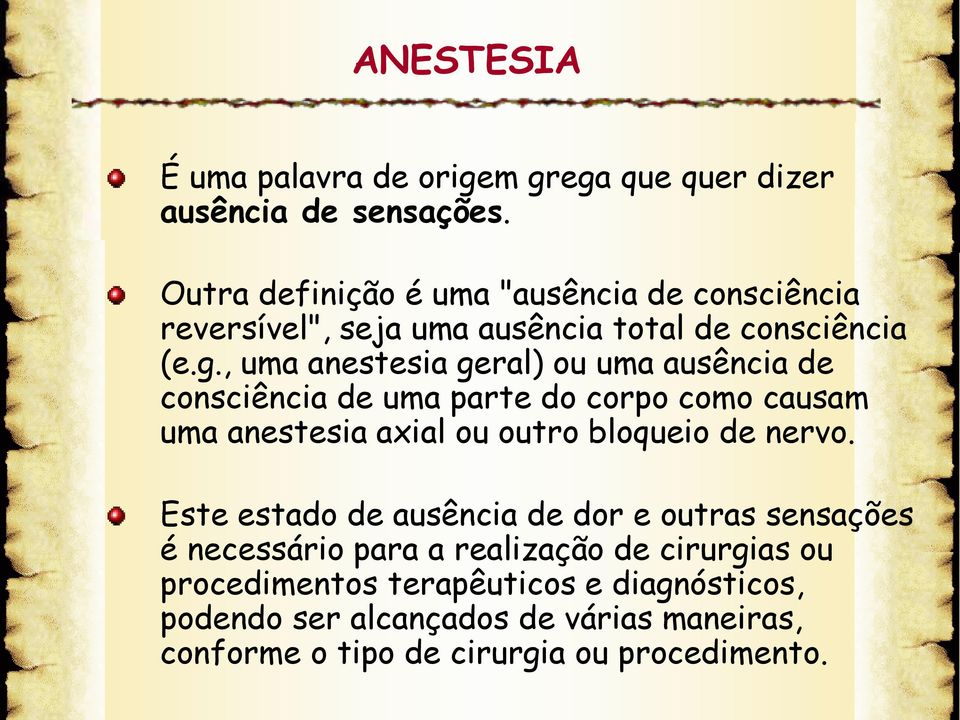 , uma anestesia geral) ou uma ausência de consciência de uma parte do corpo como causam uma anestesia axial ou outro bloqueio de nervo.
