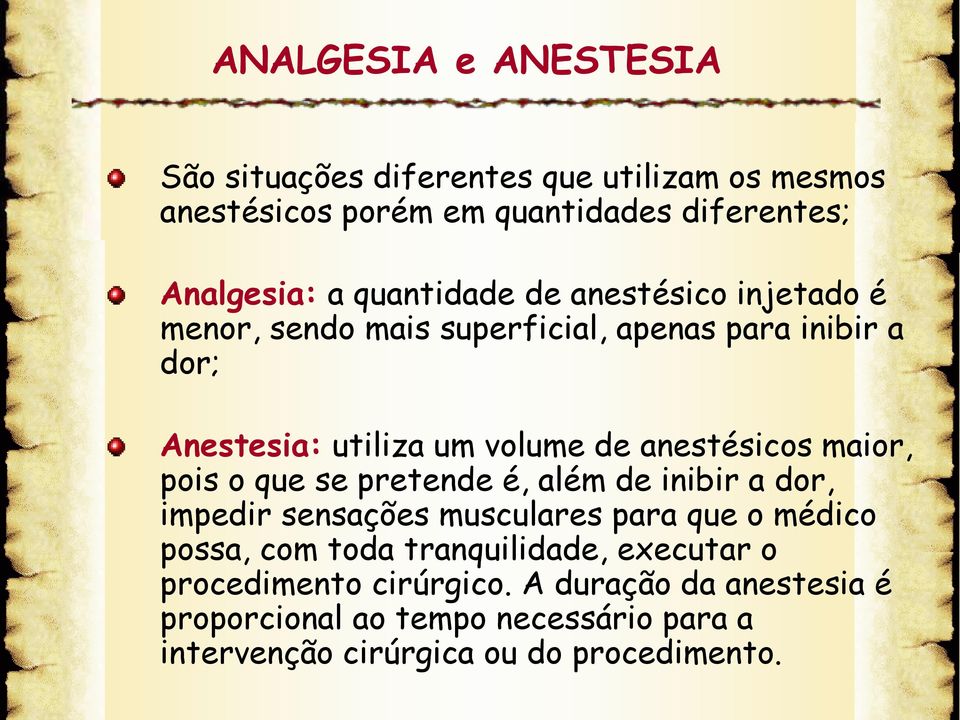 anestésicos maior, pois o que se pretende é, além de inibir a dor, impedir sensações musculares para que o médico possa, com toda