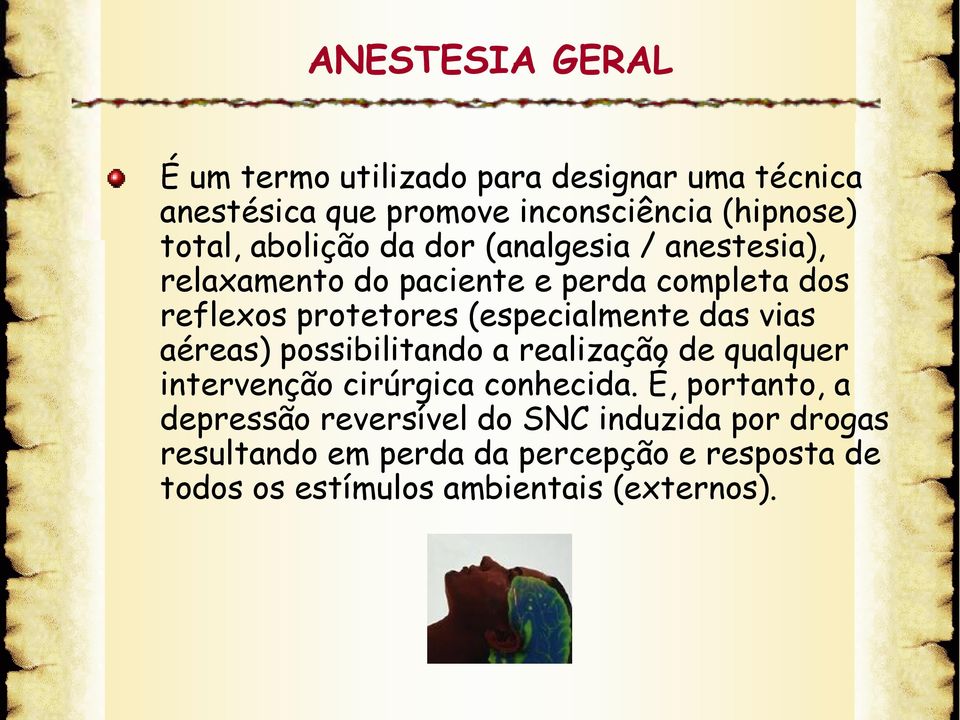 (especialmente das vias aéreas) possibilitando a realização de qualquer intervenção cirúrgica conhecida.