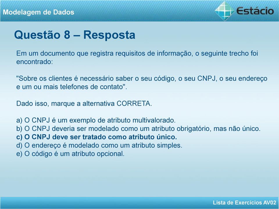 Dado isso, marque a alternativa CORRETA. a) O CNPJ é um exemplo de atributo multivalorado.