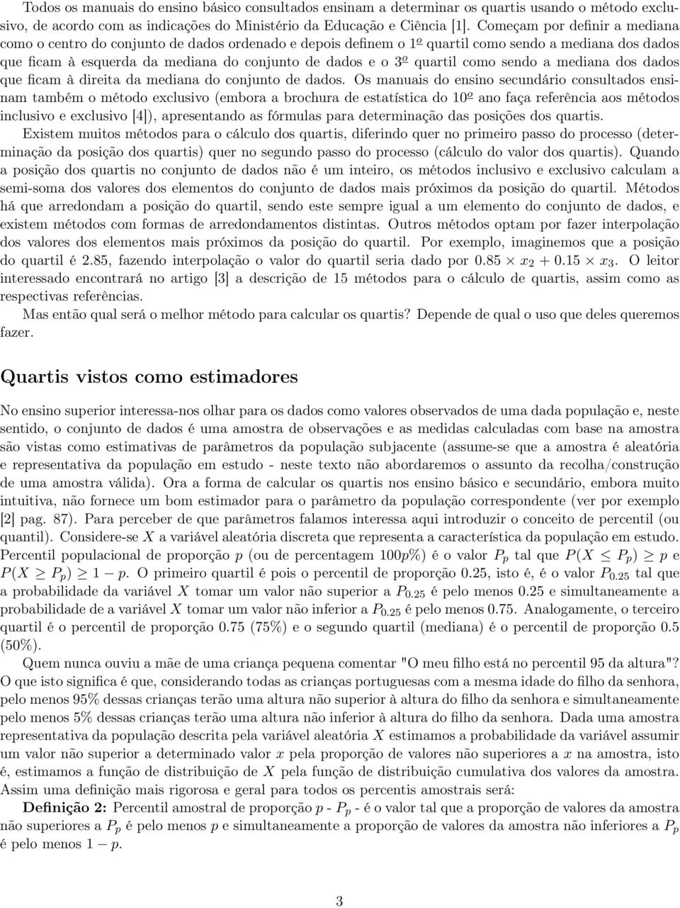 quartil como sendo a mediana dos dados que ficam à direita da mediana do conjunto de dados.