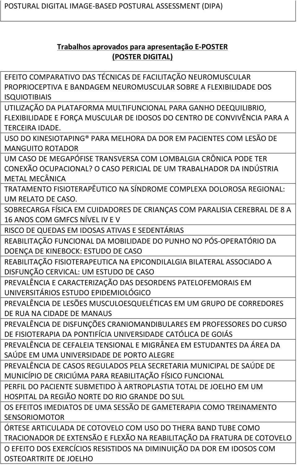 A TERCEIRA IDADE. USO DO KINESIOTAPING PARA MELHORA DA DOR EM PACIENTES COM LESÃO DE MANGUITO ROTADOR UM CASO DE MEGAPÓFISE TRANSVERSA COM LOMBALGIA CRÔNICA PODE TER CONEXÃO OCUPACIONAL?