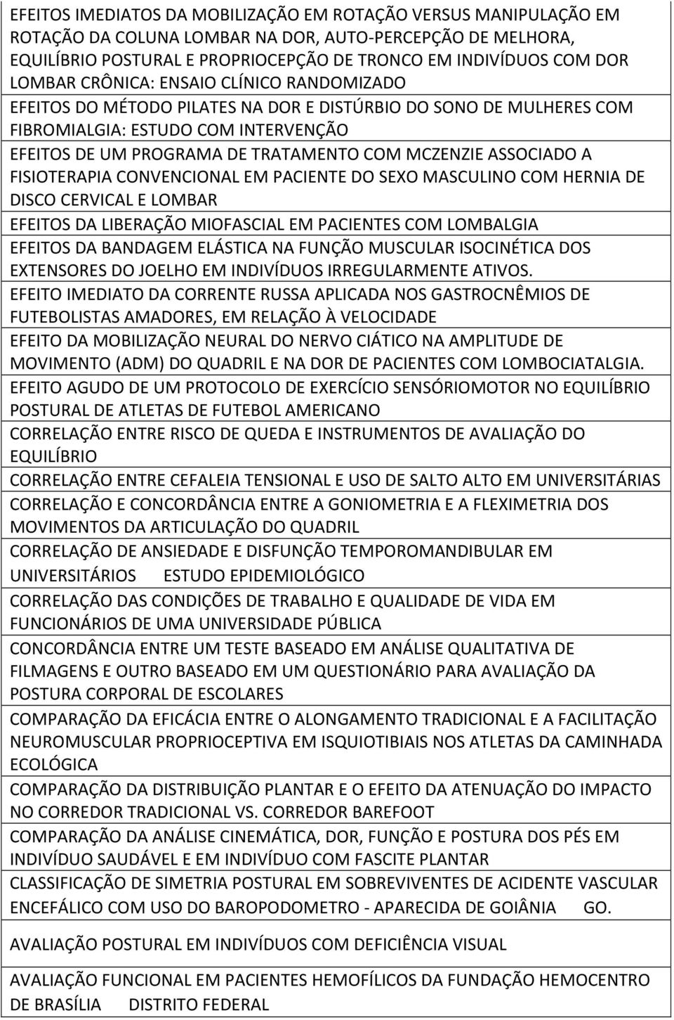 ASSOCIADO A FISIOTERAPIA CONVENCIONAL EM PACIENTE DO SEXO MASCULINO COM HERNIA DE DISCO CERVICAL E LOMBAR EFEITOS DA LIBERAÇÃO MIOFASCIAL EM PACIENTES COM LOMBALGIA EFEITOS DA BANDAGEM ELÁSTICA NA