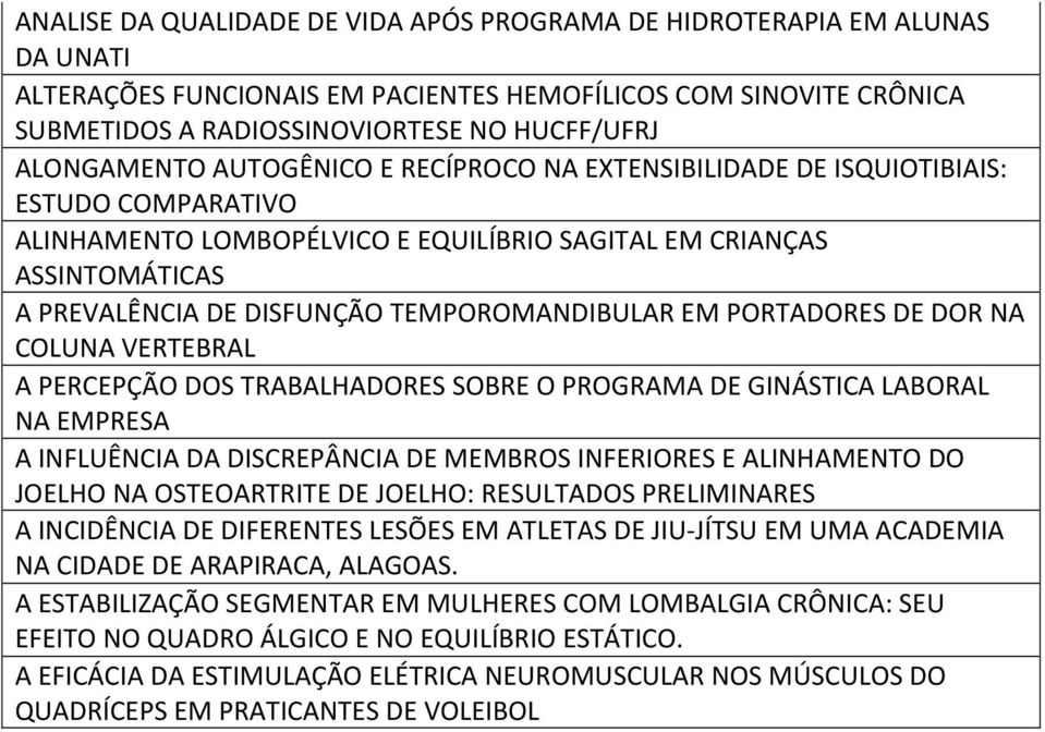 TEMPOROMANDIBULAR EM PORTADORES DE DOR NA COLUNA VERTEBRAL A PERCEPÇÃO DOS TRABALHADORES SOBRE O PROGRAMA DE GINÁSTICA LABORAL NA EMPRESA A INFLUÊNCIA DA DISCREPÂNCIA DE MEMBROS INFERIORES E