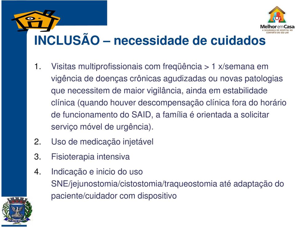 de maior vigilância, ainda em estabilidade clínica (quando houver descompensação clínica fora do horário de funcionamento do SAID, a