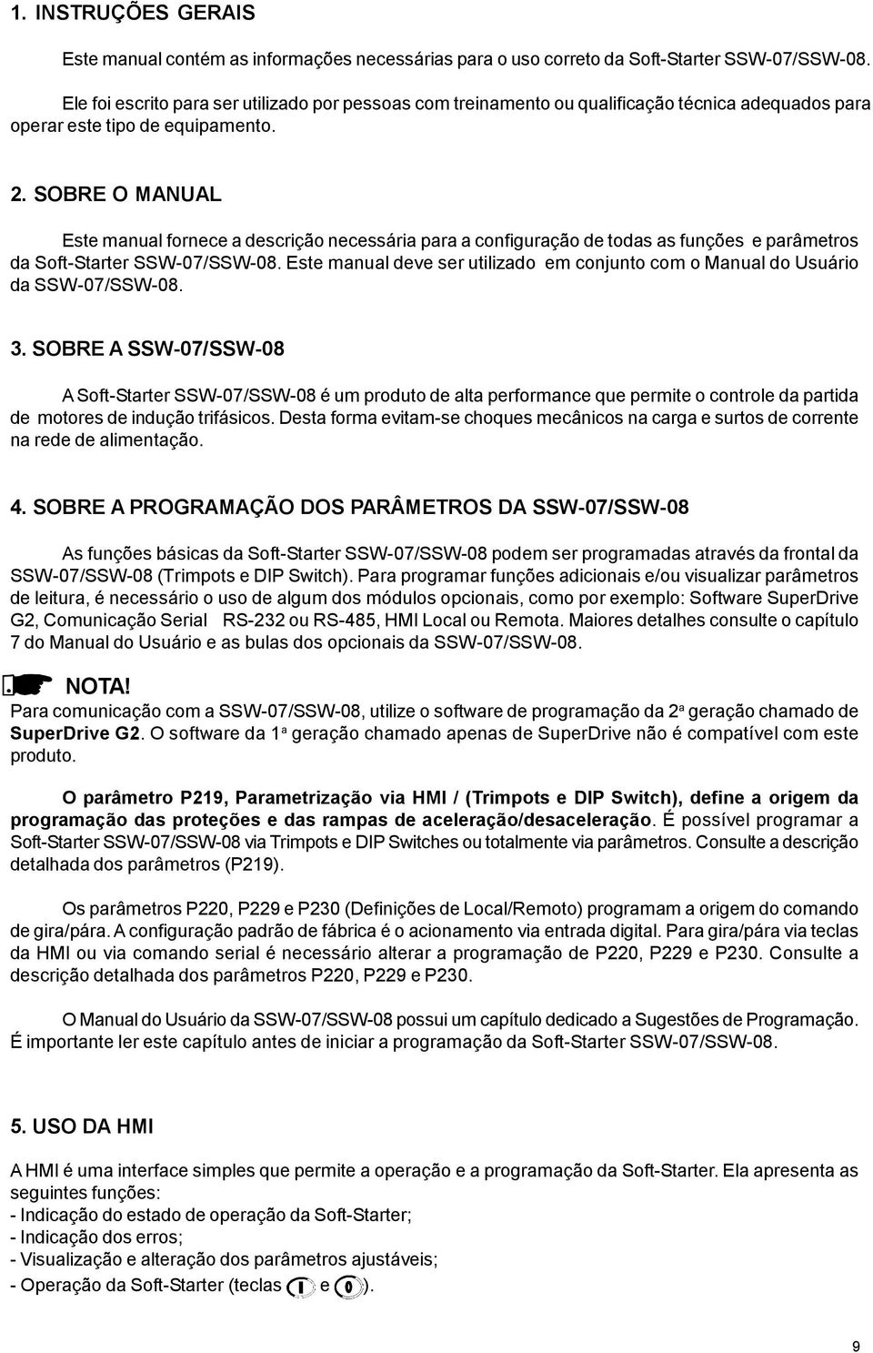 SOBRE O MANUAL Este manual fornece a descrição necessária para a configuração de todas as funções e parâmetros da SoftStarter SSW07/SSW08.