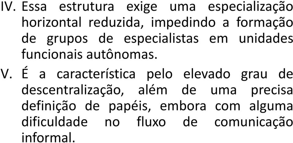 É a característica pelo elevado grau de descentralização, além de uma precisa