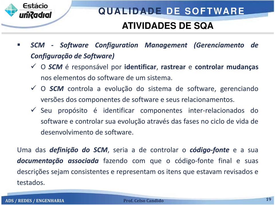 Seu propósito é identificar componentes inter relacionados do softwareecontrolarsuaevoluçãoatravésdasfasesnociclodevidade desenvolvimento de software.