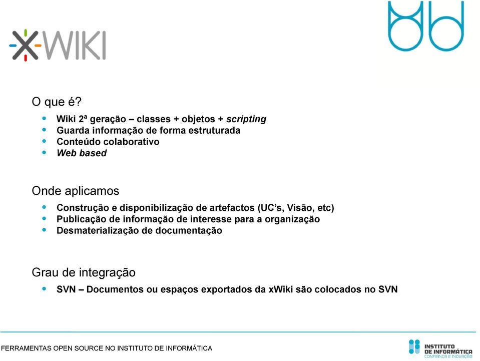 colaborativo Web based Onde aplicamos Construção e disponibilização de artefactos (UC s,