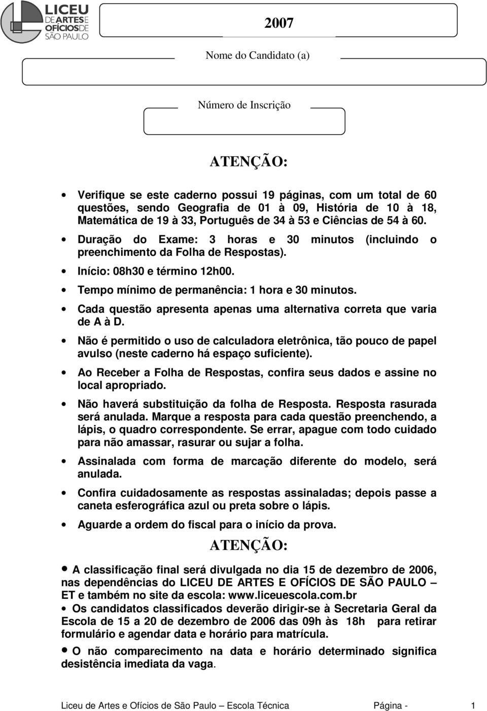 Tempo mínimo de permanência: 1 hora e 30 minutos. Cada questão apresenta apenas uma alternativa correta que varia de A à D.