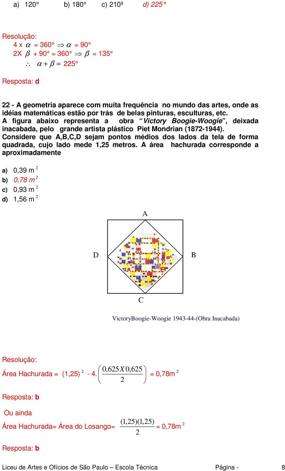 Considere que A,B,C,D sejam pontos médios dos lados da tela de forma quadrada, cujo lado mede 1,25 metros.