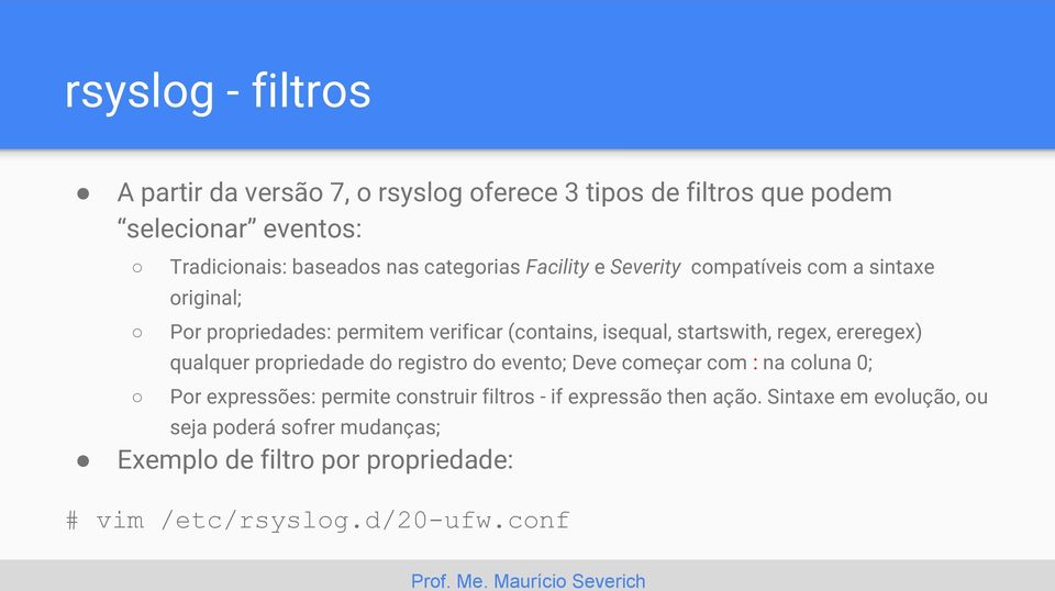 regex, ereregex) qualquer propriedade do registro do evento; Deve começar com : na coluna 0; Por expressões: permite construir filtros -