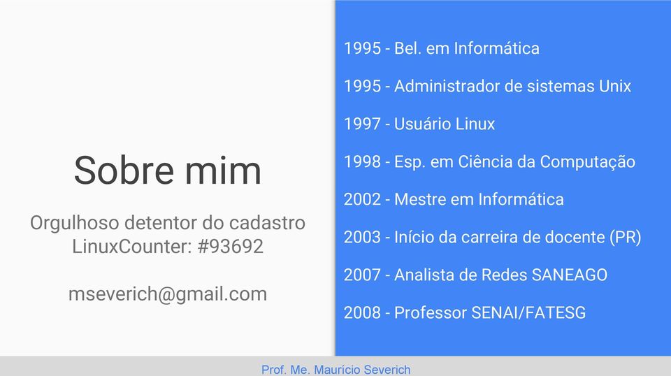 Orgulhoso detentor do cadastro LinuxCounter: #93692 1998 - Esp.