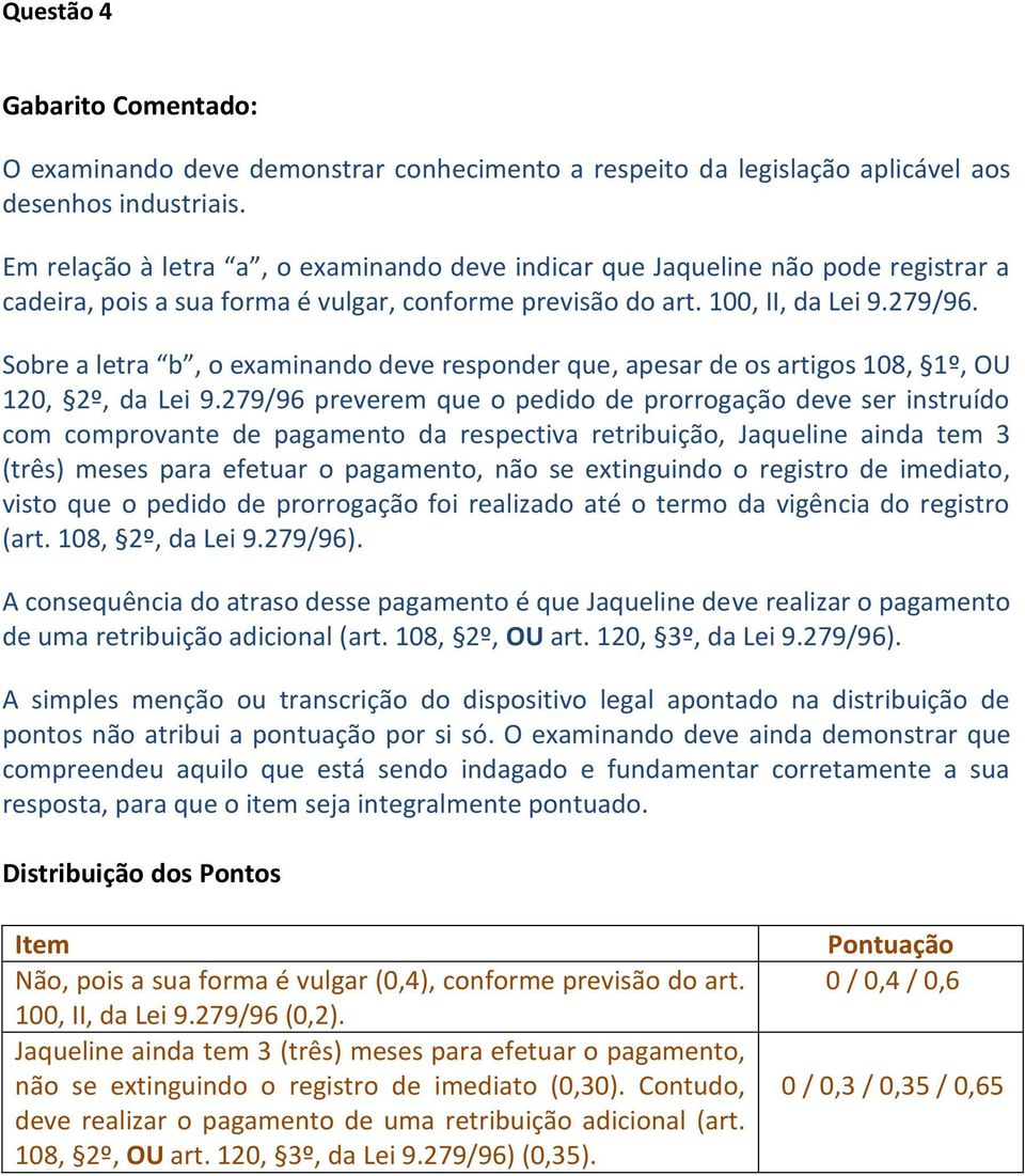 Sobre a letra b, o examinando deve responder que, apesar de os artigos 108, 1º, OU 120, 2º, da Lei 9.