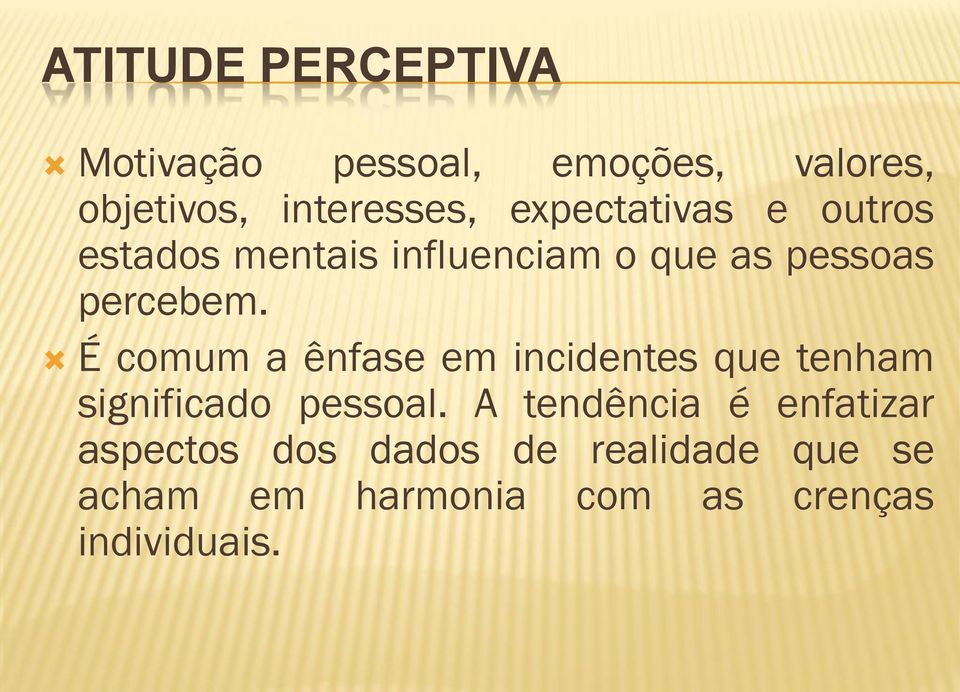 É comum a ênfase em incidentes que tenham significado pessoal.