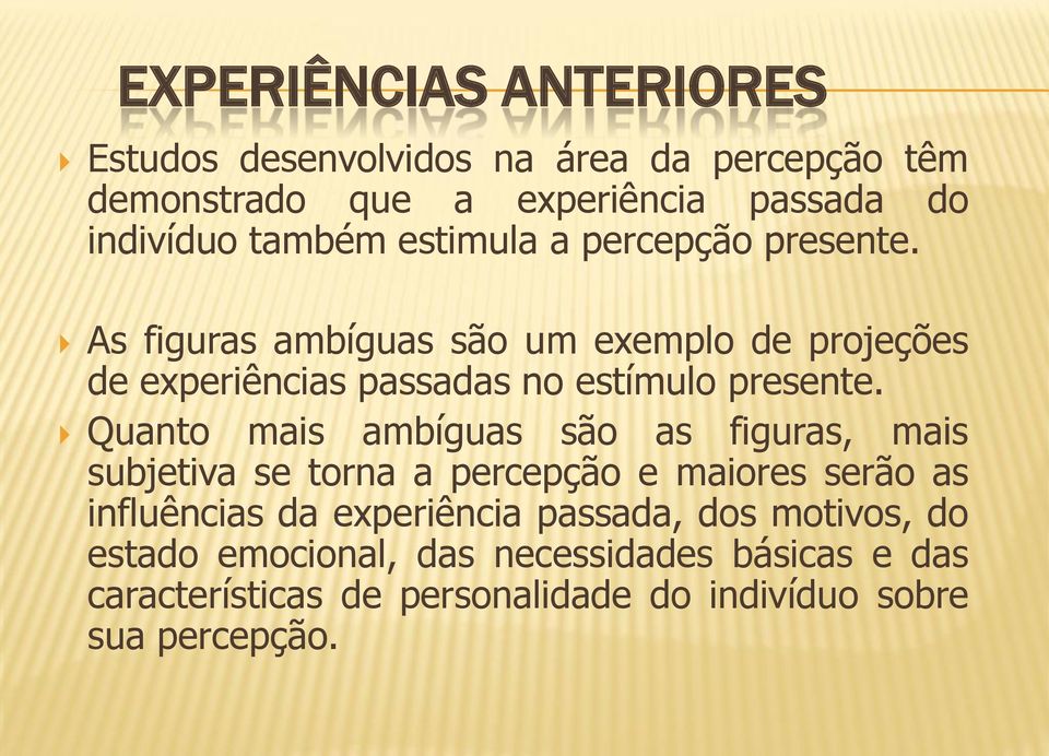 Quanto mais ambíguas são as figuras, mais subjetiva se torna a percepção e maiores serão as influências da experiência passada,