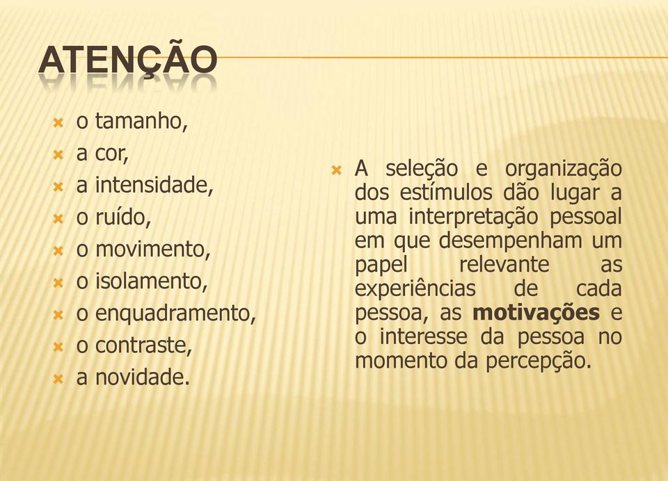 A seleção e organização dos estímulos dão lugar a uma interpretação pessoal em