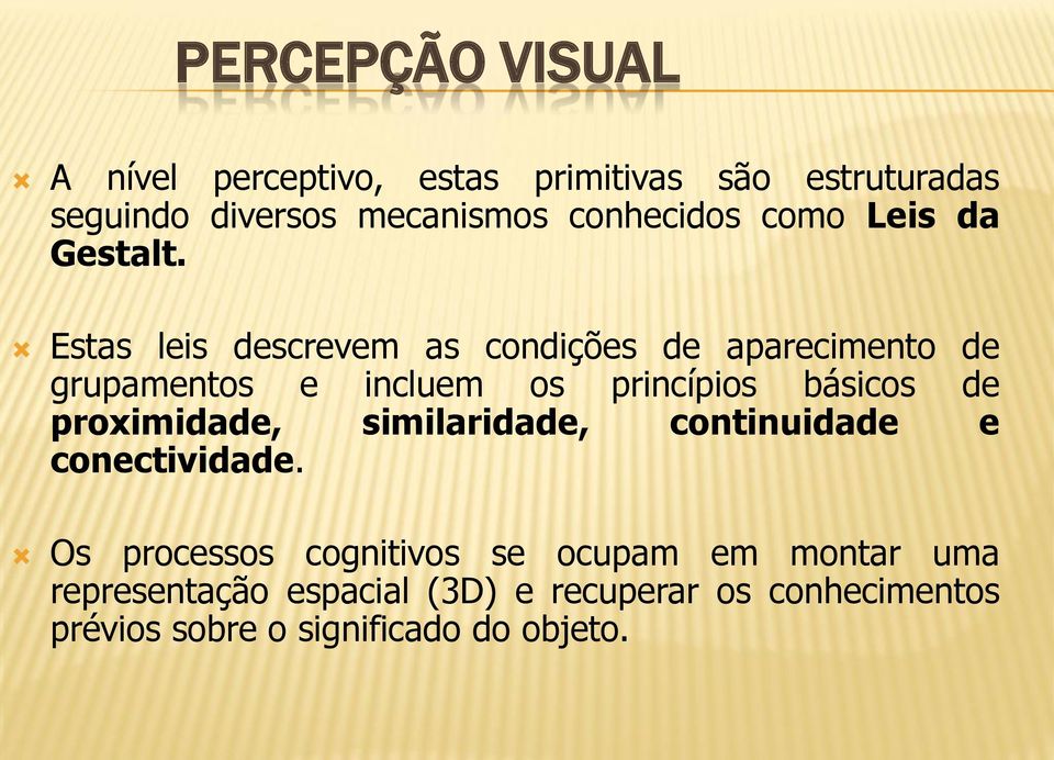 Estas leis descrevem as condições de aparecimento de grupamentos e incluem os princípios básicos de