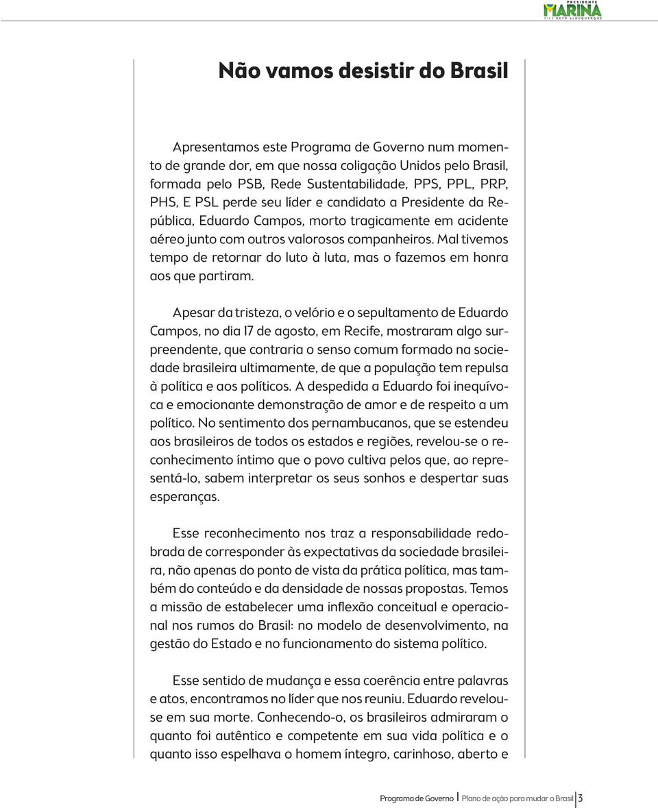 Mal tivemos tempo de retornar do luto à luta, mas o fazemos em honra aos que partiram.