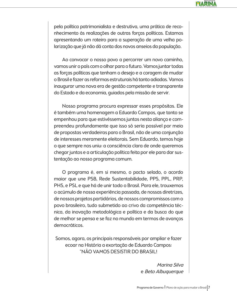 Ao convocar o nosso povo a percorrer um novo caminho, vamos unir o país com o olhar para o futuro.