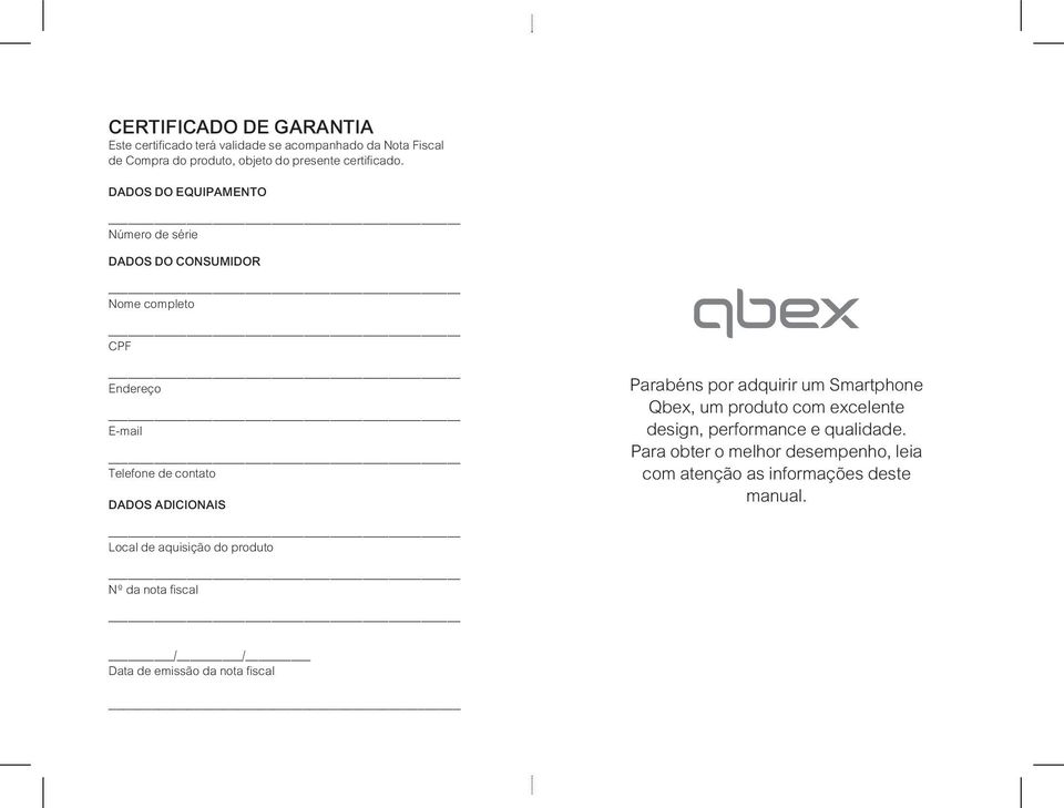 DADOS DO EQUIPAMENTO Número de série DADOS DO CONSUMIDOR Nome completo CPF Endereço E-mail Telefone de contato DADOS ADICIONAIS