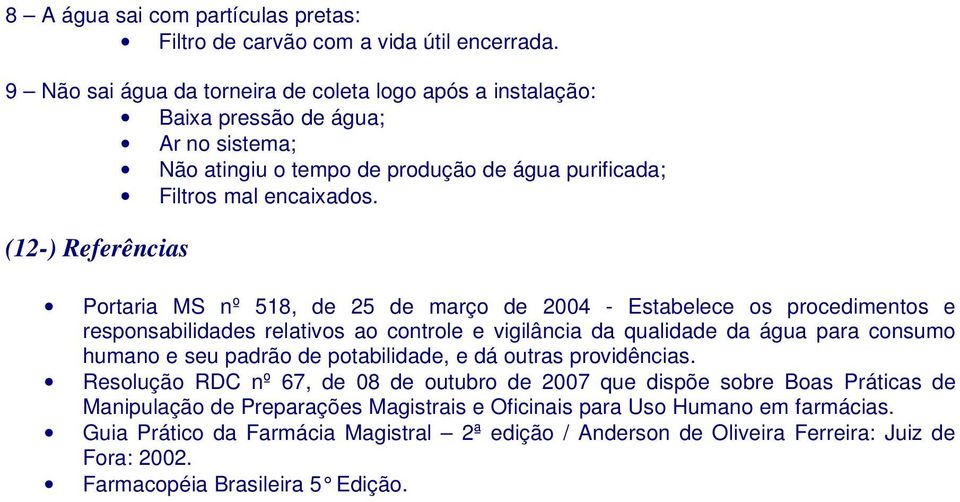 (12-) Referências Portaria MS nº 518, de 25 de março de 2004 - Estabelece os procedimentos e responsabilidades relativos ao controle e vigilância da qualidade da água para consumo humano e seu