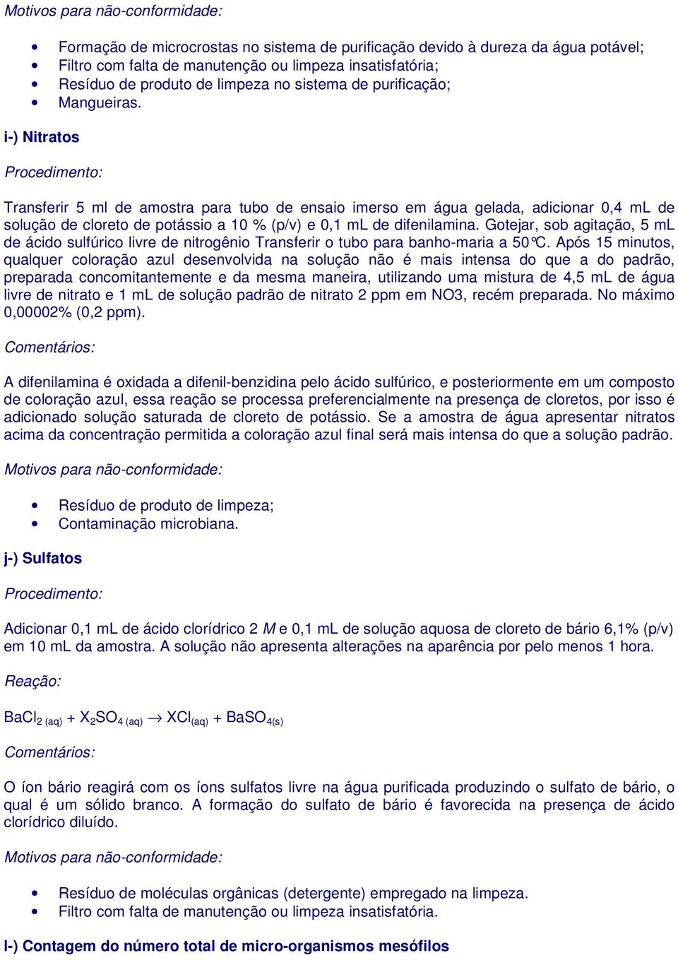 Gotejar, sob agitação, 5 ml de ácido sulfúrico livre de nitrogênio Transferir o tubo para banho-maria a 50 C.