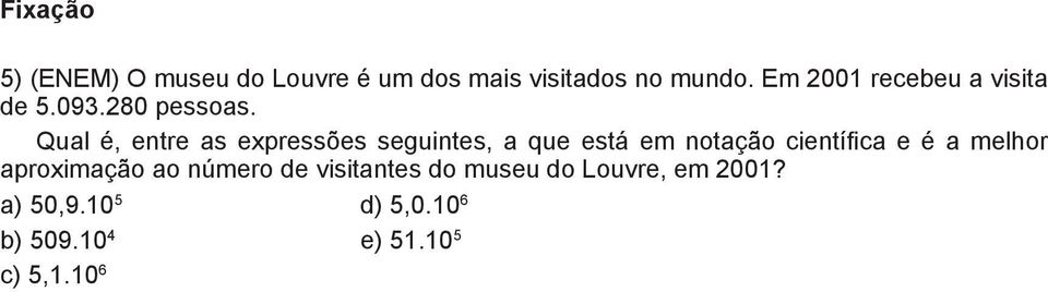 Qual é, entre as expressões seguintes, a que está em notação científica e é a