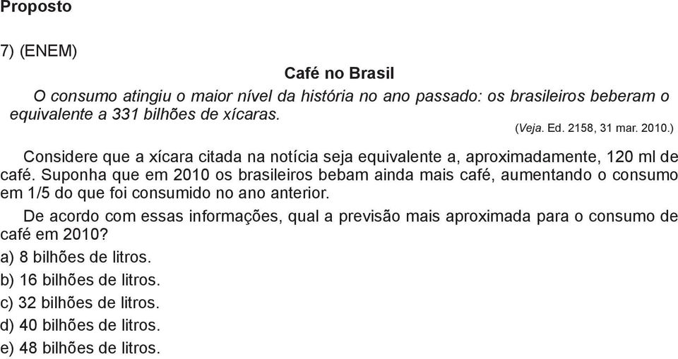 Suponha que em 2010 os brasileiros bebam ainda mais café, aumentando o consumo em 1/5 do que foi consumido no ano anterior.