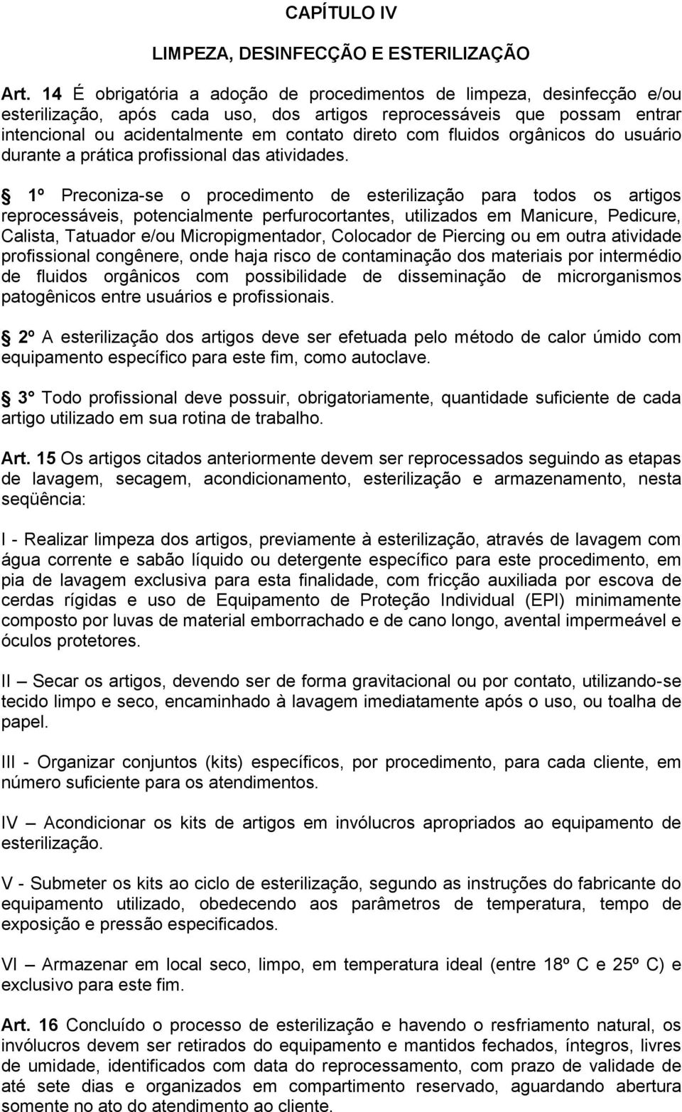 fluidos orgânicos do usuário durante a prática profissional das atividades.