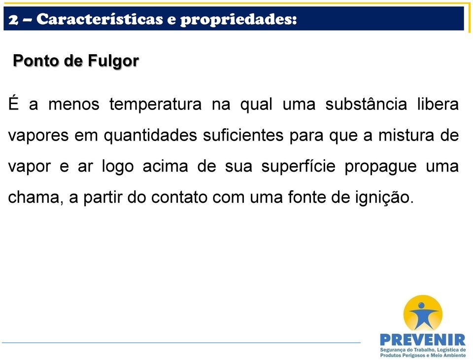 que a mistura de vapor e ar logo acima de sua superfície