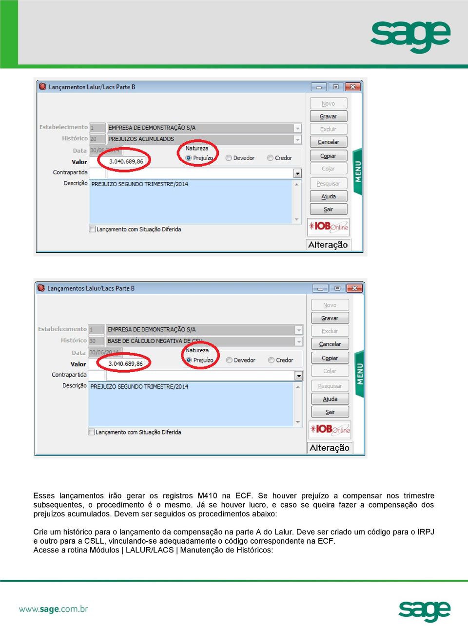 Já se houver lucro, e caso se queira fazer a compensação dos prejuízos acumulados.