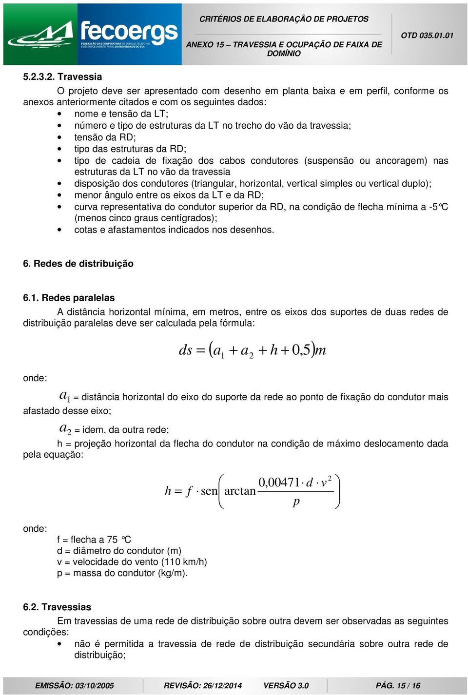 travessia disposição dos condutores (triangular, horizontal, vertical simples ou vertical duplo); menor ângulo entre os eixos da LT e da RD; curva representativa do condutor superior da RD, na