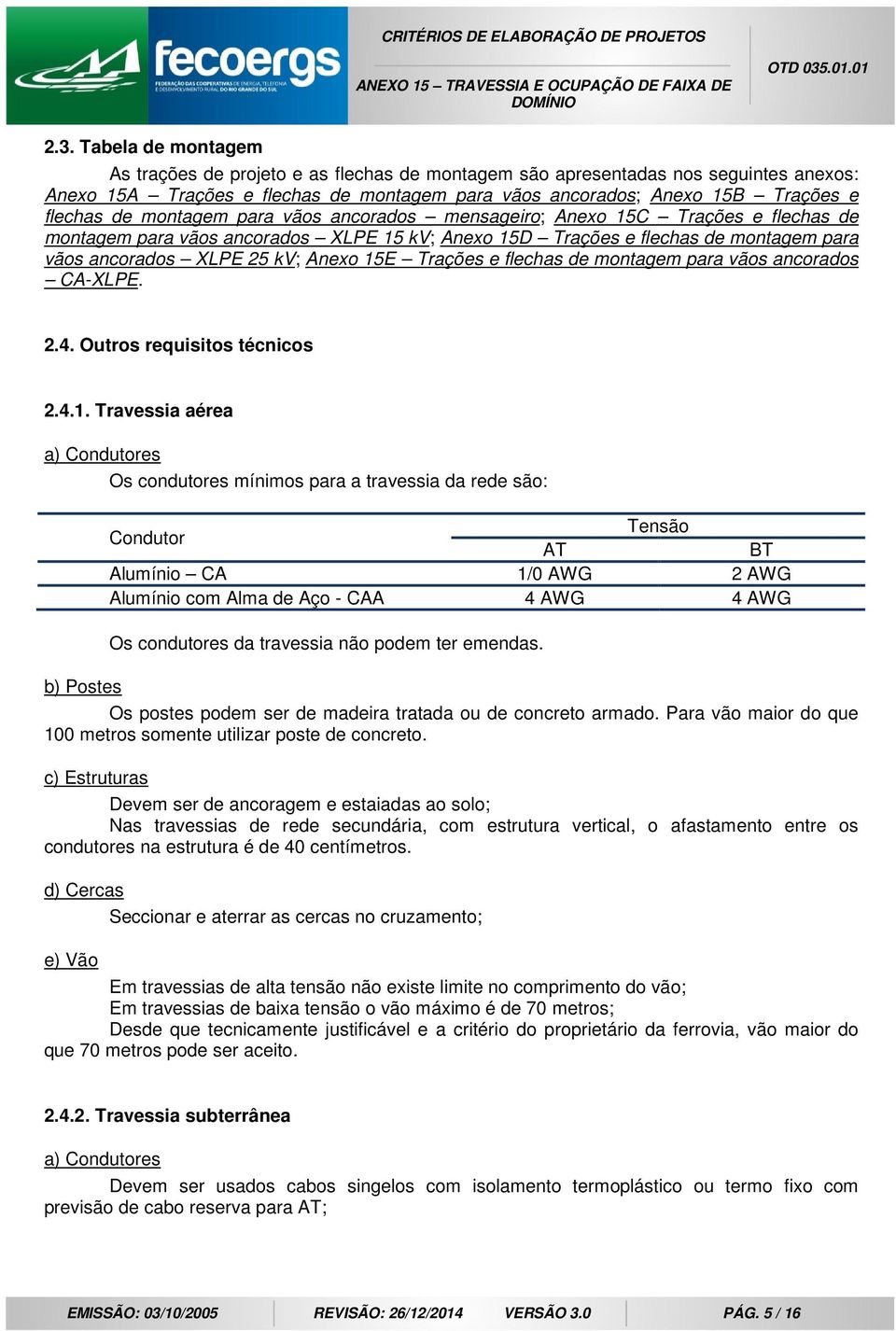 Trações e flechas de montagem para vãos ancorados CA-XLPE. 2.4. Outros requisitos técnicos 2.4.1.